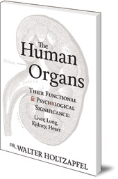 Image for <B>Human Organs, The </B><I> Their Functional and Psychological Significance - Liver, Lung, Kidney, Heart</I>