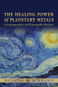 Image for <B>Healing Power of Planetary Metals, The </B><I> in Anthroposophic and Homeopathic Medicine</I>