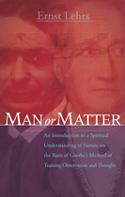 Image for <B>Man or Matter </B><I> An Introduction to a Spiritual Understanding of Nature on the Basis of Goethe’s Method of Training Observation and Thought</I>