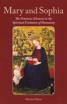 Image for <B>Mary and Sophia </B><I> The Feminine Element in the Spiritual Evolution of Humanity</I>
