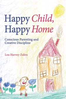 Image for <B>Happy Child, Happy Home </B><I> Conscious Parenting and Creative Discipline</I>
