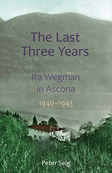 Image for <B>Last Three Years, The </B><I> Ita Wegman in Ascona 1940-1943</I>