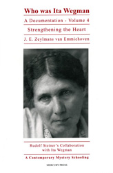 Image for <B>Who was Ita Wegman? A Documentation Volume 4 </B><I> Strengthening the Heart</I>