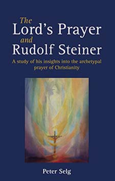 Image for <B>Lord's Prayer and Rudolf Steiner, The </B><I> A Study of His Insights into the Archetypal Prayer of Christianity</I>