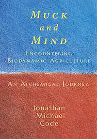 Image for <B>Muck and Mind </B><I> Encountering Biodynamic Agriculture: An Alchemical Journey</I>