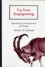 <B>Up From Scapegoating </B><I> Awakening Consciousness in Groups</I> Image for <B>Up From Scapegoating </B><I> Awakening Consciousness in Groups</I>