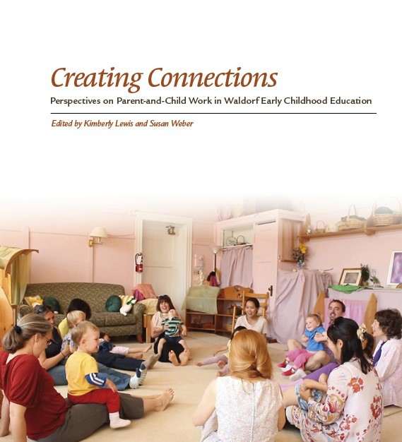Image for <B>Creating Connections </B><I> Perspectives on Parent-and-Child Work in Waldorf Early Childhood Education</I>