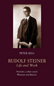 Image for <B>Rudolf Steiner, Life and Work: 1890-1900 </B><I> Volume 2: Weimar and Berlin</I>
