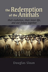 Image for <B>Redemption of the Animals </B><I> Their Evolution, Their Inner Life, and Our Future Together</I>