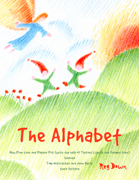Image for <B>Alphabet, The </B><I> How Pine Cone and Pepper Pot (with the help of Tiptoes Lightly and Farmer John) learned Tom Nutcracker and June Berry their letters.</I>