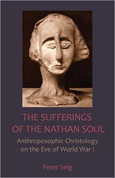 Image for <B>Sufferings of the Nathan Soul, The </B><I> Anthroposophic Christology on the Eve of World War I</I>