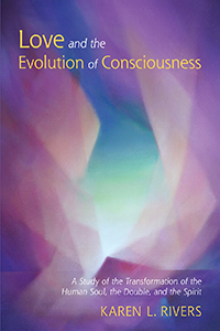 Image for <B>Love and the Evolution of Consciousness </B><I> A Study of the Transformation of the Human Soul, the Double, and the Spirit</I>