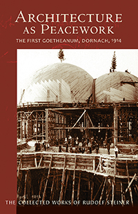 Image for <B>Architecture as Peacework </B><I> The First Goetheanum, Dornach, 1914 (CW 287)</I>