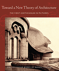 Image for <B>Toward a New Theory of Architecture </B><I> The First Goetheanum in Pictures (CW 290)</I>