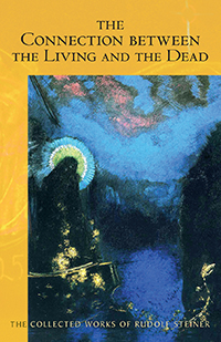 Image for <B>Connection between the Living and the Dead </B><I> 8 lectures in Germany and Switzerland, February 16 – December 3, 1916 (CW 168)</I>