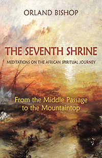 Image for <B>Seventh Shrine: Meditations on the African Spiritual Journey </B><I> From the Middle Passage to the Mountaintop</I>