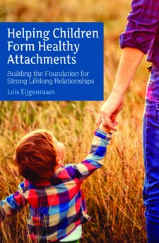 Image for <B>Helping Children Form Healthy Attachments </B><I> Building a Foundation for Strong Lifelong Relationships</I>