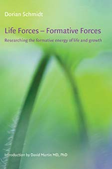 Image for <B>Life Forces - Formative Forces </B><I> Researching the formative energy of life and growth</I>