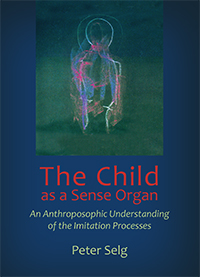Image for <B>Child as a Sense Organ </B><I> An Anthroposophic Understanding of the Imitation Processes</I>