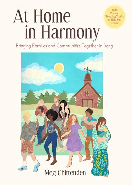 Image for <B>At Home in Harmony </B><I> Bringing Families and Communities Together in Song</I>