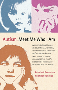Image for <B>Autism: Meet Me Who I Am </B><I> A Contribution toward an Educational, Sensory, and Nutritional Approach to Childhood Autism that Supports Families and Ignites the Child’s Deeper Wish to Connect to People and the World</I>