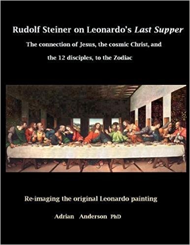 <B>Rudolf Steiner on Leonardo's Last Supper </B><I> The Connection of Jesus, the Cosmic Christ, and the 12 Disciples, to the Zodiac</I> Image for <B>Rudolf Steiner on Leonardo's Last Supper </B><I> The Connection of Jesus, the Cosmic Christ, and the 12 Disciples, to the Zodiac</I>
