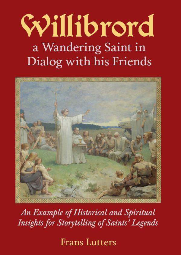 Image for <B>Willibrord </B><I> A Wandering Saint in Dialog with his Friends</I>