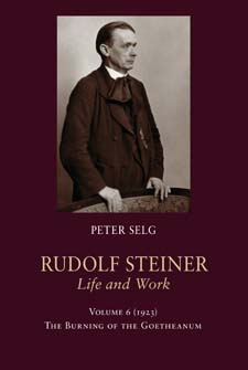 Image for <B>Rudolf Steiner, Life and Work; 1923: </B><I> Volume 6: The Burning of the Goetheanum</I>