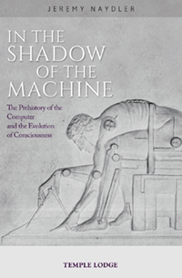 Image for <B>In the Shadow of the Machine </B><I> The Prehistory of the Computer and the Evolution of Consciousness</I>