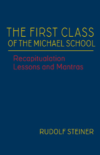 Image for <B>First Class of the Michael School </B><I> Recapitulation Lessons and Mantras (CW 270)</I>