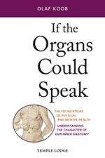 Image for <B>If the Organs Could Speak: The Foundations of Physical and Mental Health </B><I> Understanding the Character of our Inner Anatomy <br> <br>The Foundations of Physical and Mental Health</I>