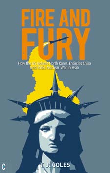 Image for <B>Fire and Fury </B><I> How the US Isolates North Korea, Encircles China and Risks Nuclear War in Asia</I>
