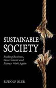 Image for <B>Sustainable Society </B><I> Making Business, Government and Money Work Again</I>