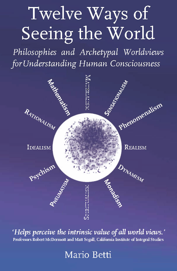 Image for <B>Twelve Ways of Seeing the World </B><I> Philosophies and Archetypal Worldviews for Understanding Human Consciousness</I>