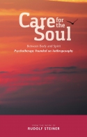 Image for <B>Care for the Soul </B><I> Between Body and Spirit – Psychotherapy Founded on Anthroposophy</I>