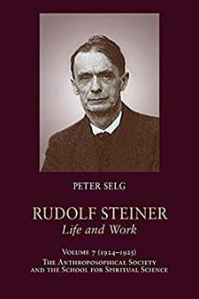 Image for <B>Rudolf Steiner, Life and Work: 1924-1925 </B><I> Volume 7; The Anthroposophical Society and the School for Spiritual Scienc</I>