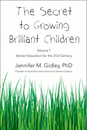 Image for <B>Secret to Growing Brilliant Children Volume 1 </B><I> Steiner Education for the 21st Centruy</I>