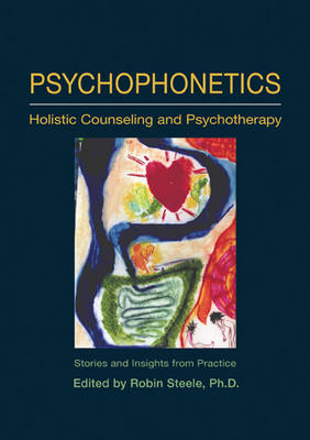 Image for <B>Psychophonetics </B><I> Holistic Counseling and Psychotherapy - Stories and Insights from Practice</I>