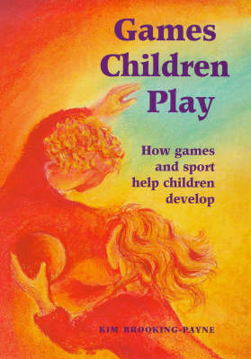 Image for <B>Games Children Play </B><I> How Games and Sport Help Children Develop</I>