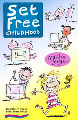 Image for <B>Set Free Childhood </B><I> Parents' Survival Guide for Coping with Computers and TV</I>