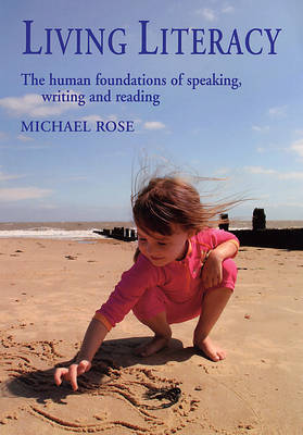 <B>Living Literacy </B><I> The Human Foundations of Speaking, Writing and Reading</I> Image for <B>Living Literacy </B><I> The Human Foundations of Speaking, Writing and Reading</I>