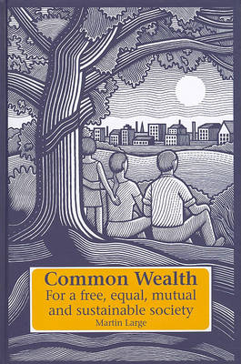 Image for <B>Common Wealth: For a Free, Equal, Mutual and Sustainable Society </B><I> For a Free, Equal, Mutual and Sustainable Society</I>