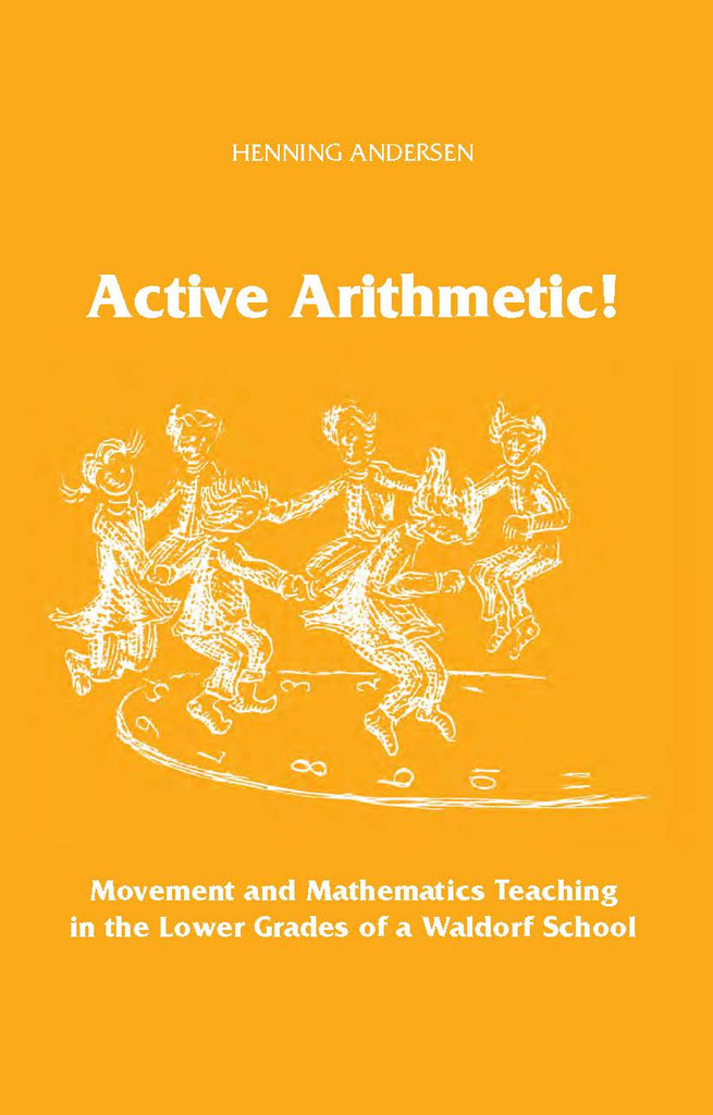 <B>Active Arithmetic </B><I> Movement and Mathematics Teaching in the Lower Grades of a Waldorf School</I> Image for <B>Active Arithmetic </B><I> Movement and Mathematics Teaching in the Lower Grades of a Waldorf School</I>