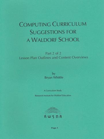 <B>Computing Curriculum: Part 2 Suggestions for a Waldorf School </B><I> Lesson Plan Outlines and Content Overviews</I> Image for <B>Computing Curriculum: Part 2 Suggestions for a Waldorf School </B><I> Lesson Plan Outlines and Content Overviews</I>