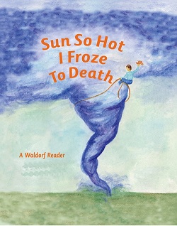 Image for <B>Sun So Hot I Froze to Death </B><I> A Waldorf Reader for Advanced Fourth Grade</I>