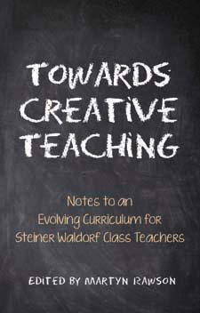 <B>Towards Creative Teaching </B><I> Notes to an Evolving Curriculum for Steiner Waldorf Class Teachers 3ed</I> Image for <B>Towards Creative Teaching </B><I> Notes to an Evolving Curriculum for Steiner Waldorf Class Teachers 3ed</I>