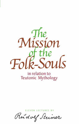 Image for <B>Mission of the Folk-Souls, The </B><I> In Relation to Teutonic Mythology</I>