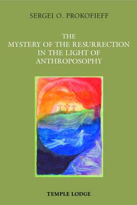 Image for <B>Mystery of the Resurrection in the Light of Anthroposophy </B><I> </I>