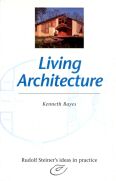 Image for <B>Living Architecture </B><I> Rudolf Steiner's Ideals in Practice</I>