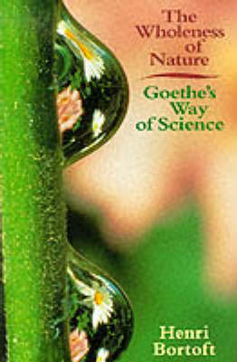 Image for <B>Wholeness of Nature </B><I> Goethe's Way of Science</I>